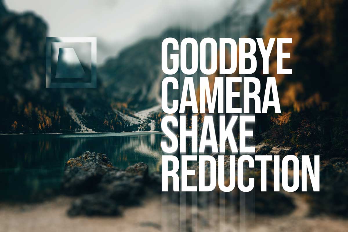 Goodbye Camera Shake Reduction - Against blurred landscape